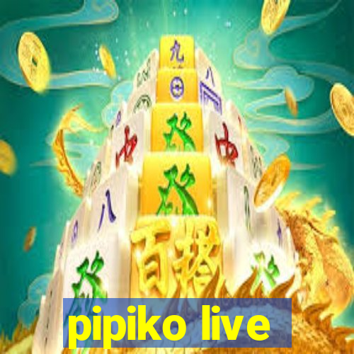 pipiko live